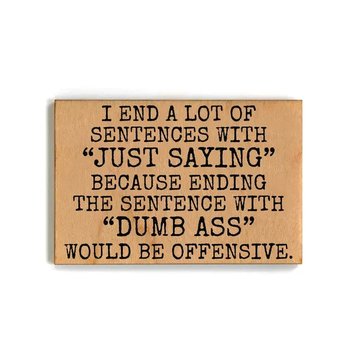 I End A Lot of Sentences with Gift For Friends Wood Magnets