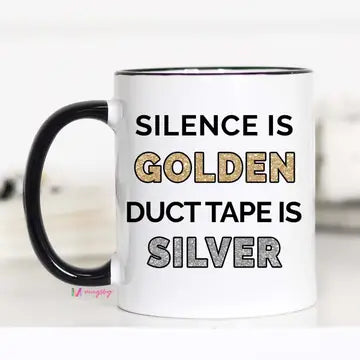 Silence Is Golden Duct Tape Is Silver Mug
